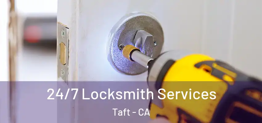 24/7 Locksmith Services Taft - CA