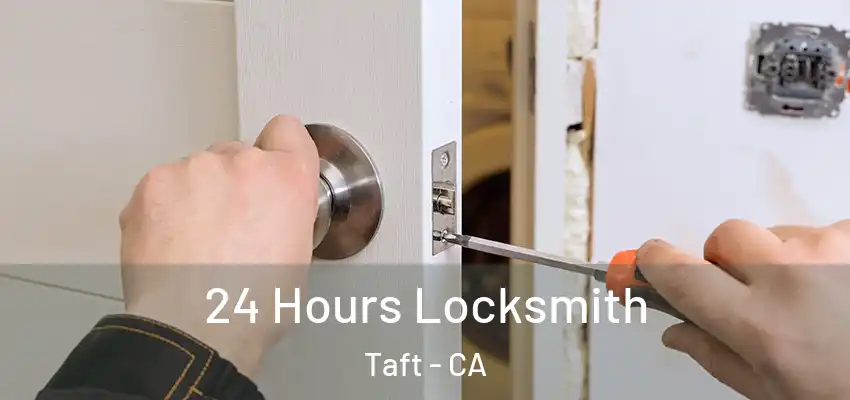  24 Hours Locksmith Taft - CA