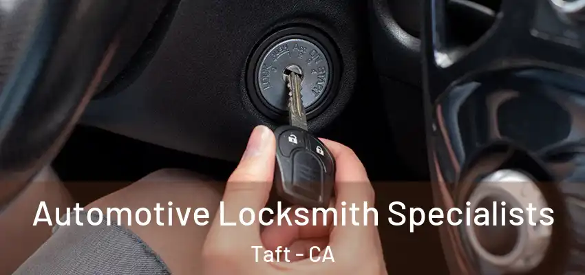  Automotive Locksmith Specialists Taft - CA