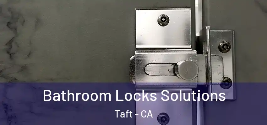  Bathroom Locks Solutions Taft - CA