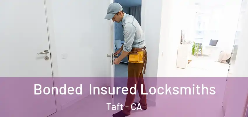 Bonded Insured Locksmiths Taft - CA