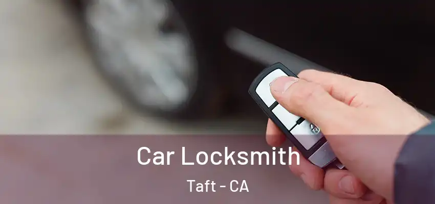  Car Locksmith Taft - CA
