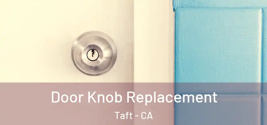  Door Knob Replacement Taft - CA