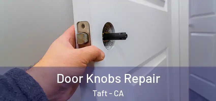  Door Knobs Repair Taft - CA