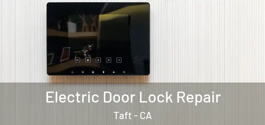  Electric Door Lock Repair Taft - CA