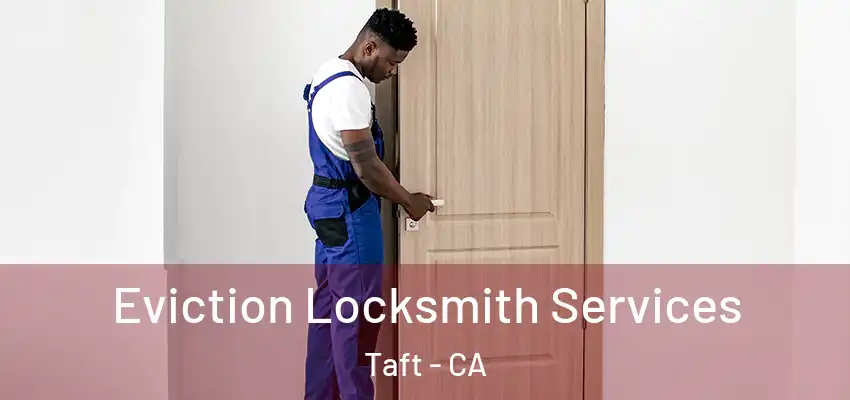  Eviction Locksmith Services Taft - CA