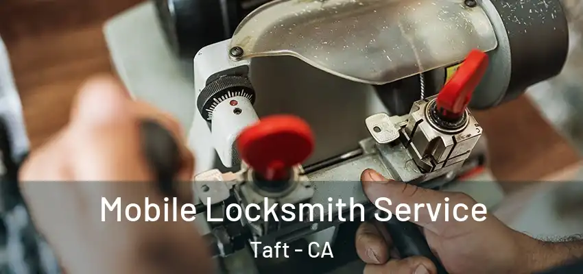  Mobile Locksmith Service Taft - CA