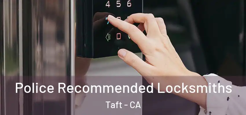  Police Recommended Locksmiths Taft - CA