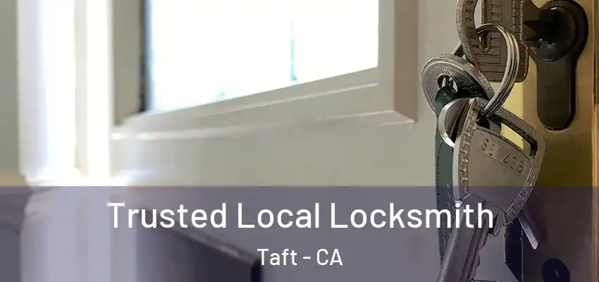  Trusted Local Locksmith Taft - CA
